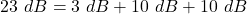 \[23\ dB = 3\ dB + 10\ dB + 10\ dB \]