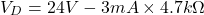 \[V_D = 24 V-3mA \times 4.7k\Omega \]