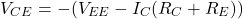 \[V_{CE} = -(V_{EE} -I_C (R_C+R_E )) \]