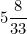 \[ 5 \frac {8}{33} \]