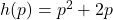 h(p)=p^2+2p