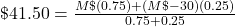 \char36 41.50=\frac{M\char36(0.75)+(M\char36-30)(0.25)}{0.75+0.25}