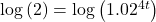 \log \left( 2 \right) = \log \left( {{{1.02}^{4t}}} \right)