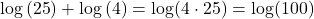 \log \left( {25} \right) + \log \left( 4 \right) = \log (4 \cdot 25) = \log (100)