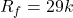 \[R_f = 29 k \]