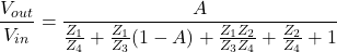 \[\frac{V_{out}}{V_{in}} = \frac{A}{\frac{Z_1}{Z_4} + \frac{Z_1}{Z_3} (1-A)+ \frac{Z_1Z_2}{Z_3Z_4} + \frac{Z_2}{Z_4} +1} \]