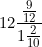 \[ 12 \frac { \frac {9}{12}}{ 1 \frac {2}{10}} \]