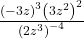 \frac{{{{\left( { - 3z} \right)}^3}{{\left( {3{z^2}} \right)}^2}}}{{{{\left( {2{z^3}} \right)}^{ - 4}}}}