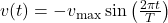 v(t)=-v_{\text{max}}\sin\left(\frac{2\pi{t}}{T}\right)\\