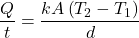 \displaystyle\frac{Q}{t}=\frac{kA\left(T_2-T_1\right)}{d}\\