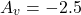 \[A_v = -2.5 \]