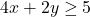 4x+2y\ge 5