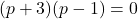 (p+3)(p-1)=0
