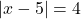 |x - 5| = 4