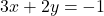 3x+2y=-1