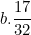 \[ b. \frac {17}{32} \]