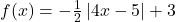 f(x) =  - \frac{1}{2}\left| {4x - 5} \right| + 3