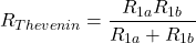 \[R_{Thevenin} = \frac{R_{1a} R_{1b}} {R_{1a}+R_{1b}} \]