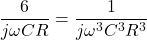 \[\frac{6}{j\omega CR} = \frac{1}{j \omega ^3 C^3 R^3} \]