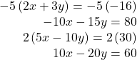 \begin{array}{r}  - 5\left( {2x + 3y} \right) =  - 5\left( { - 16} \right)\\  - 10x - 15y = 80\\ 2\left( {5x - 10y} \right) = 2\left( {30} \right)\\ 10x - 20y = 60 \end{array}