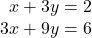 \begin{array}{r} x + 3y = 2\\ 3x + 9y = 6 \end{array}