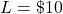 L = \char36 10