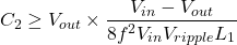 \[C_2 \geq V_{out} \times \frac{V_{in}-V_{out}}{8 f^2 V_{in} V_{ripple} L_1} \]