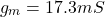 \[g_m = 17.3mS \]