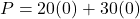 P = 20(0) + 30(0)