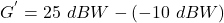 \[ G^{'} = 25\ dBW - (-10\ dBW) \]