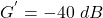\[G^{'} = -40\ dB \]