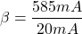 \[\beta = \frac{585 mA}{20 mA} \]