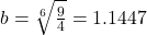 b = \sqrt[6]{{\frac{9}{4}}} = 1.1447