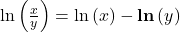 \ln \left( {\frac{x}{y}} \right) = \ln \left( x \right) - {\bf{ln}}\left( y \right)