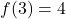 f(3)=4
