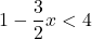 1-\dfrac{3}{2}x<4