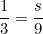 \[ \frac {1}{3}=\frac {s}{9} \]