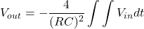 \[V_{out} = - \frac{4}{(RC)^2} \int \int V_{in} dt \]