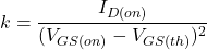 \[k = \frac{I_{D(on )}}{(V_{GS (on )} - V_{GS (th )} )^2} \]
