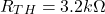 \[R_{TH} = 3.2k\Omega \]