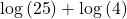 \log \left( {25} \right) + \log \left( 4 \right)