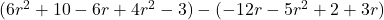 (6r^2+10-6r+4r^2-3)-(-12r-5r^2+2+3r)