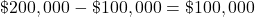 \char36 200,000 - \char36 100,000 = \char36 100,000