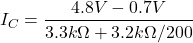 \[I_C = \frac{4.8V-0.7V}{3.3 k\Omega +3.2 k\Omega /200} \]