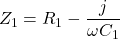 \[Z_1 = R_1- \frac{j}{\omega C_1} \]
