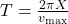 T=\frac{2\pi{X}}{v_{\text{max}}}\\