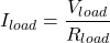 \[I_{load} = \frac{V_{load}}{R_{load}} \]