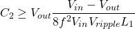 \[C_2 \geq V_{out} \frac{V_{in} - V_{out}}{8 f^2 V_{in} V_{ripple} L_1} \]