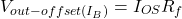 \[V_{out-offset(I_B)} = I_{OS} R_f \]