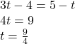 \begin{array}{l} 3t - 4 = 5 - t\\ 4t = 9\\ t = \frac{9}{4} \end{array}